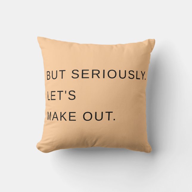 But Seriously. Let's Make Out. Pillow (Front)