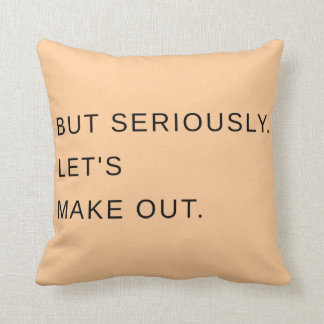 But Seriously. Let's Make Out. Pillow