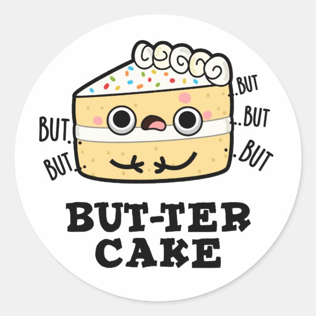 But-ter Cake Funny Butter Pun  Classic Round Sticker (Front)