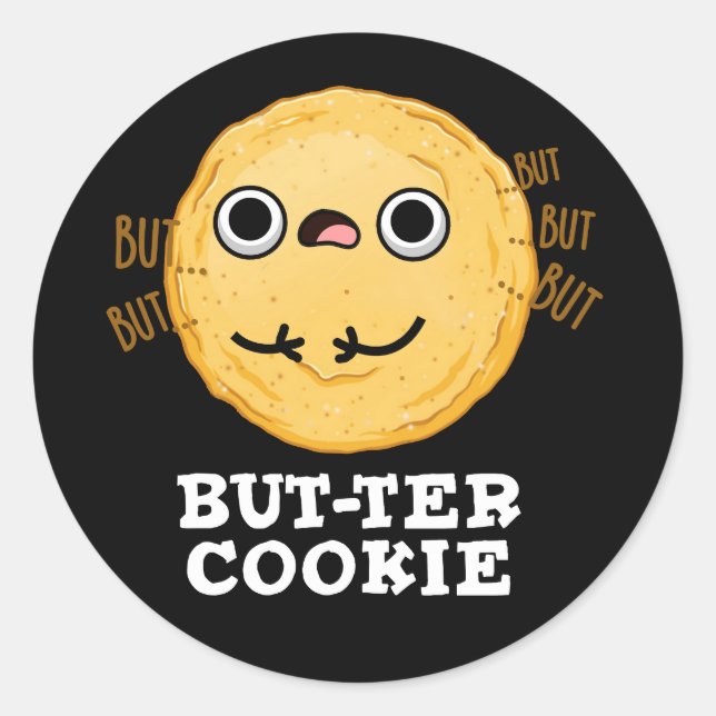 But-ter Cookie Funny Food Pun Dark BG Classic Round Sticker (Front)
