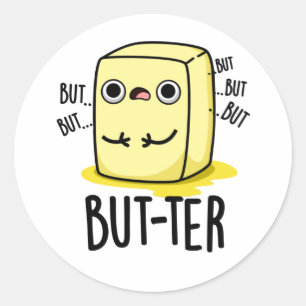 But-ter Funny Butter Pun Classic Round Sticker
