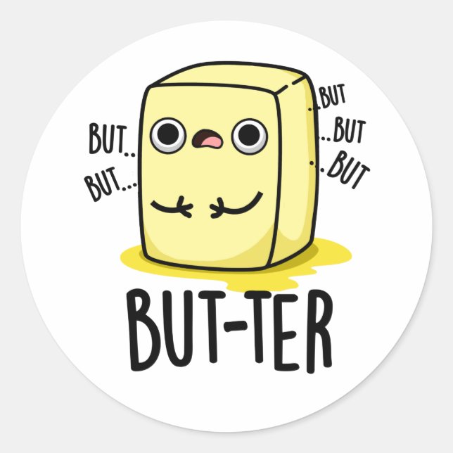But-ter Funny Butter Pun  Classic Round Sticker (Front)