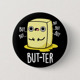 But-ter Funny Butter Pun Dark BG 6 Cm Round Badge