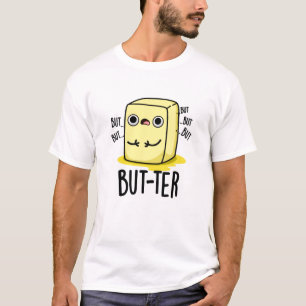 But-ter Funny Butter Pun T-Shirt