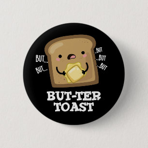 But-ter Toast Funny Bread Pun Dark BG 6 Cm Round Badge