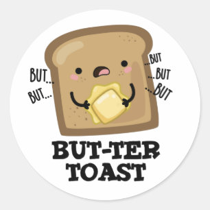But-ter Toast Funny Bread Pun Dark BG Classic Round Sticker