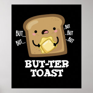 But-ter Toast Funny Bread Pun Dark BG Poster
