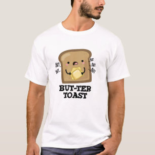 But-ter Toast Funny Bread Pun Dark BG T-Shirt
