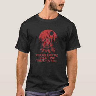 But The Bonfire Was Lit Camping Hiking Camper Hike T-Shirt