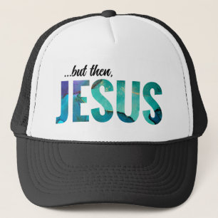 But Then Jesus Painted Letters Trucker Hat 