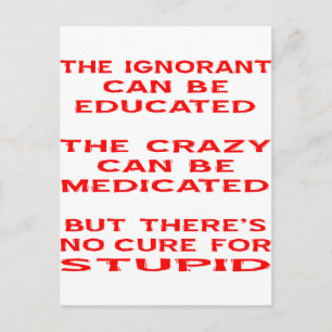 But There's No Cure For Stupid Postcard