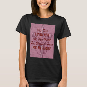 But This I Know With All My Heart Great New Hymn T-Shirt