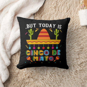 But Today Is Cinco De Mayo, Mexican Cactus Funny Cushion