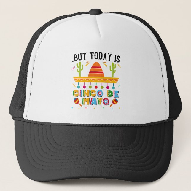 But Today Is Cinco De Mayo, Mexican Cactus Funny Trucker Hat (Front)