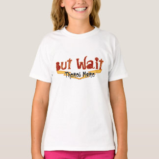But Wait Kids T-Shirt