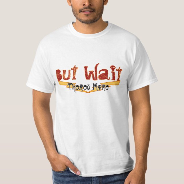But Wait T-Shirt (Front)