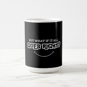 But what if it all goes right coffee mug