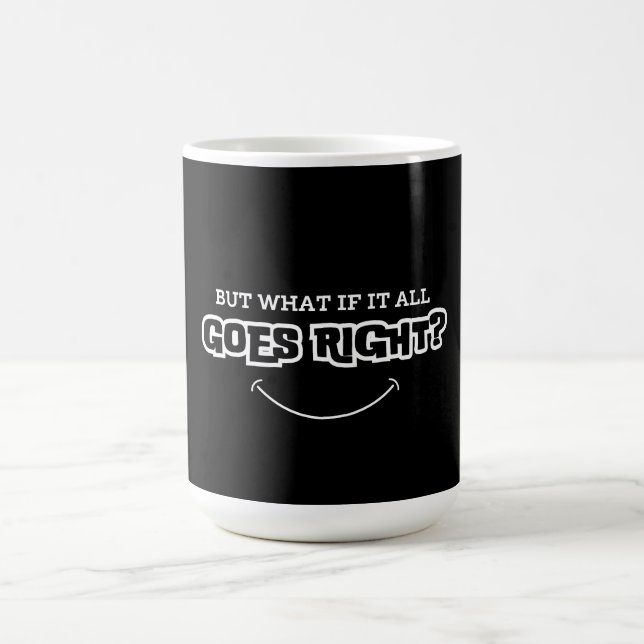 But what if it all goes right coffee mug (Center)