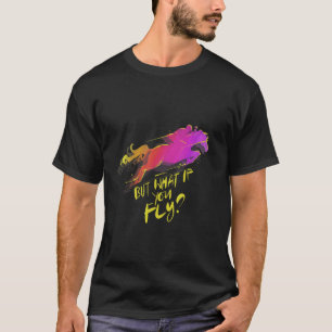 But What If You Fly Hunter Jumper Eventer Horse T-Shirt