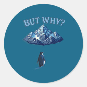 But Why Funny Penguin Mountain Classic Round Sticker