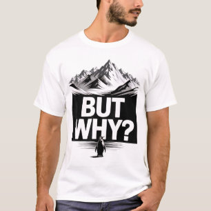 But Why Funny Penguin Mountain Hiking Meme T-Shirt
