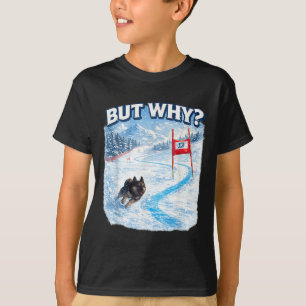 But why funny ski dog meme chaotic slalom winter T-Shirt