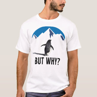 But Why Nihilist Penguin Mountain Existential T-Shirt