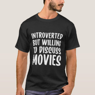 But Willing To Discuss Movies Movies T-Shirt