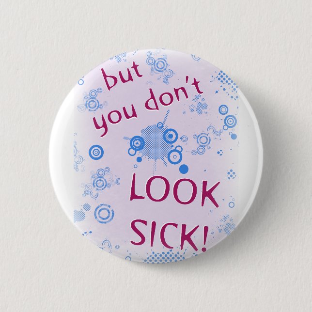 But You Don't Look Sick! Invisible Disability. 6 Cm Round Badge (Front)