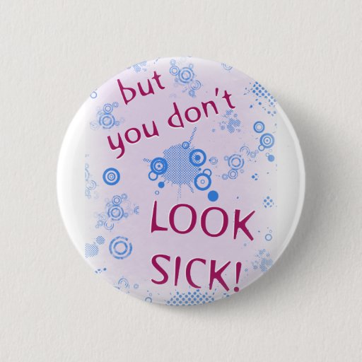 Image of But You Don't Look Sick! Invisible Disability. 6 Cm Round Badge