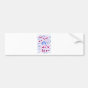 But You Don't Look Sick! Invisible Disability. Bumper Sticker