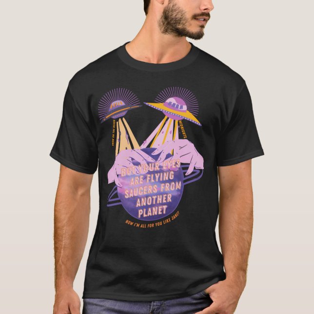 But Your Eyes Are Flying Saucers Lyric Art T-Shirt (Front)
