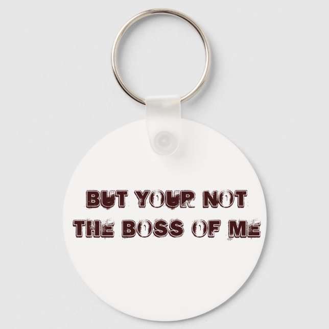 but your not the boss of me key ring (Front)