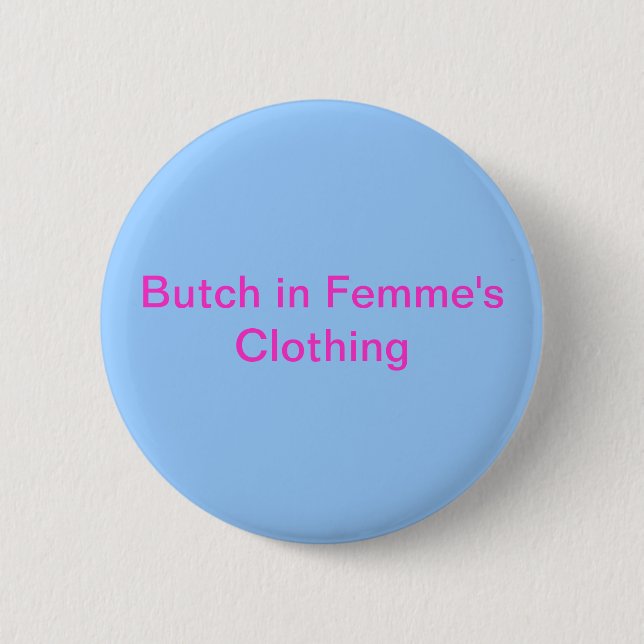 Butch in Femme's Clothing 6 Cm Round Badge (Front)
