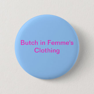 Butch in Femme's Clothing 6 Cm Round Badge