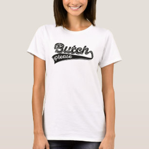 Butch Please for him & her - 10 color options T-Shirt