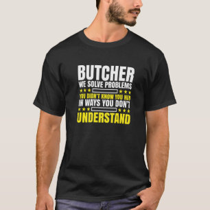Butcher Problem Solver Butcher Butcher T-Shirt