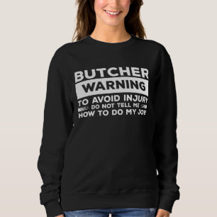 Butcher Warning To Avoid Injury Do Not Tell Me How Sweatshirt