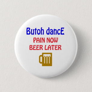 Butoh dance Pain now beer later 6 Cm Round Badge