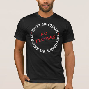 Butt In Chair Fingers On Keyboard NO EXCUSES T-Shirt