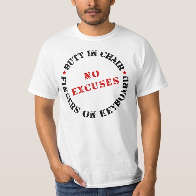 Butt In Chair Fingers On Keyboard NO EXCUSES T-Shirt (Front)