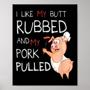 Butt Rubbed & My Pork Pulled Bbq Meat Grilling Poster