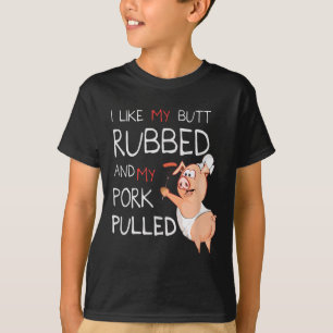 Butt Rubbed & My Pork Pulled Bbq Meat Grilling T-Shirt