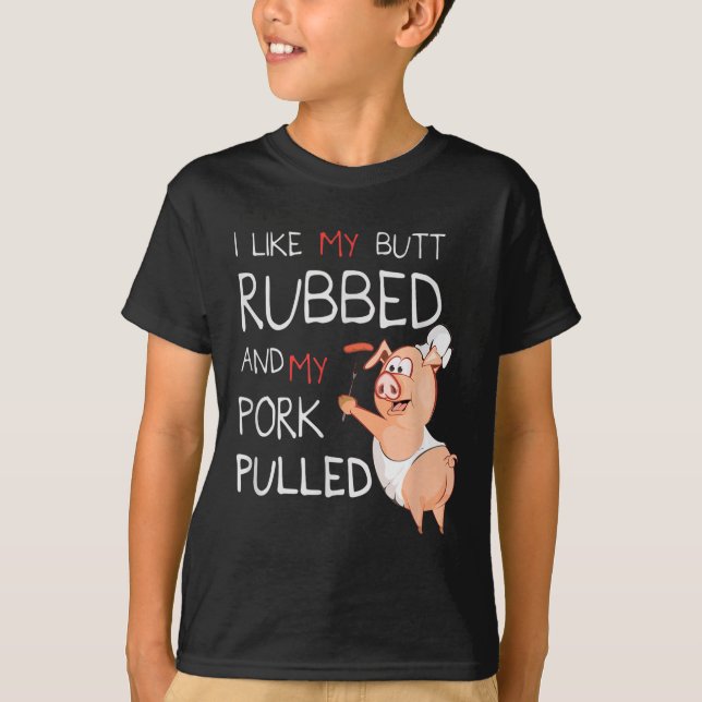 Butt Rubbed &amp; My Pork Pulled Bbq Meat Grilling T-Shirt (Front)