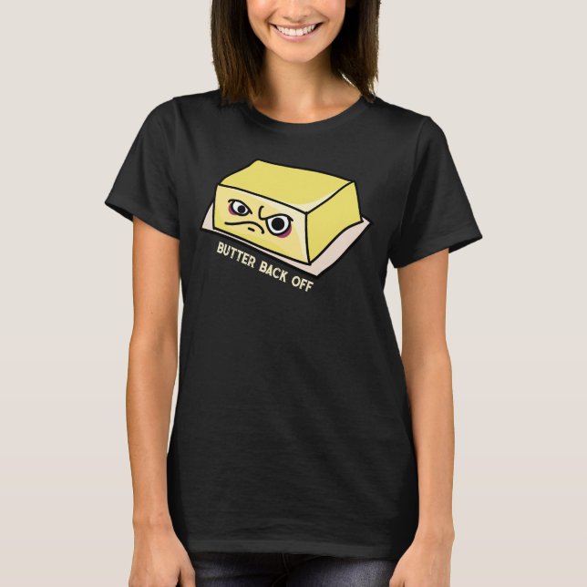 Butter Back Off Food Pun T-Shirt (Front)