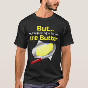 Butter Butt But The less spread the butter on Back T-Shirt