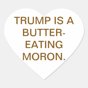 Butter-Eating Moron Trump Hankamer Artjunkhaus  Heart Sticker