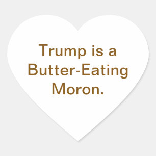 Butter-Eating Moron Trump Hankamer Artjunkhaus  Heart Sticker