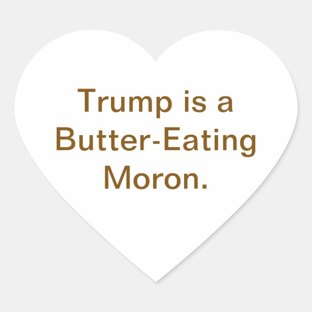 Butter-Eating Moron Trump Hankamer Artjunkhaus  Heart Sticker (Front)