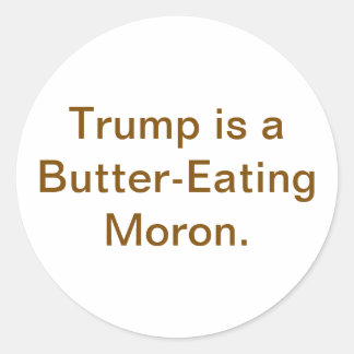 Butter-Eating Moron Trump Hankamer Artjunkhaus Yum Classic Round Sticker